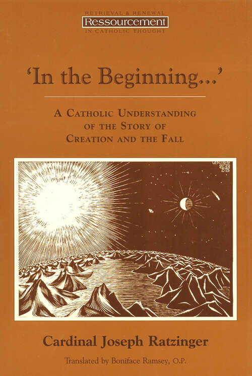 Book cover of In the Beginning…': A Catholic Understanding of the Story of Creation and the Fall (Ressourcement: Retrieval and Renewal in Catholic Thought (RRRCT))