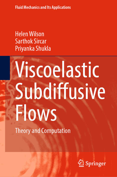 Book cover of Viscoelastic Subdiffusive Flows: Theory and Computation (Fluid Mechanics and Its Applications #138)