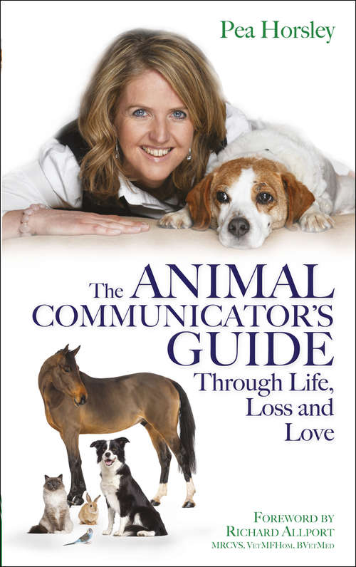 Book cover of The Animal Communicator's Guide Through Life, Loss and Love