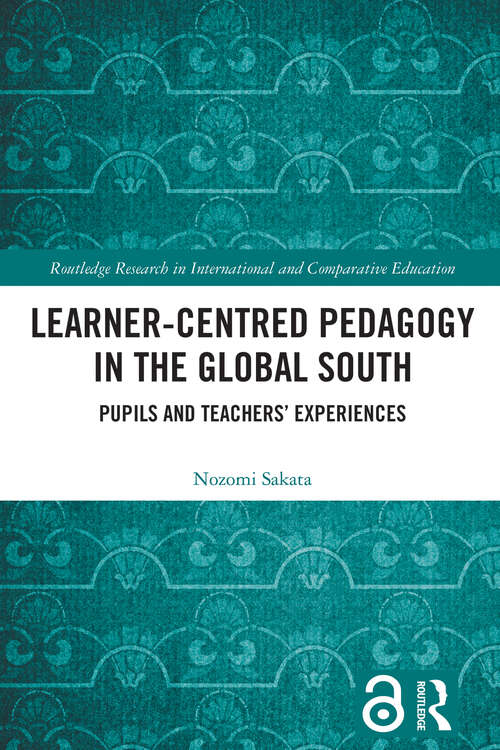 Book cover of Learner-Centred Pedagogy in the Global South: Pupils and Teachers’ Experiences (Routledge Research in International and Comparative Education)