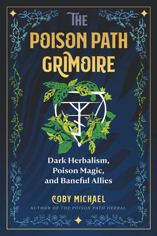 Book cover of The Poison Path Grimoire: Dark Herbalism, Poison Magic, and Baneful Allies