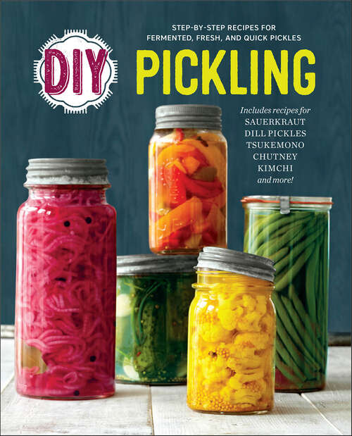 Book cover of DIY Pickling: Step-By-Step Recipes for Fermented, Fresh, and Quick Pickles