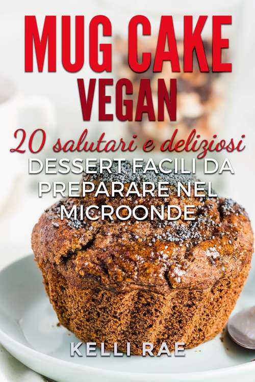 Book cover of Mug Cake Vegan: 20 salutari e deliziosi dessert, facili da preparare nel microonde.