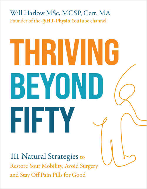 Book cover of Thriving Beyond Fifty (Expanded Edition): 111 Natural Strategies to Restore Your Mobility, Avoid Surgery and Stay Off Pain Pills for Good