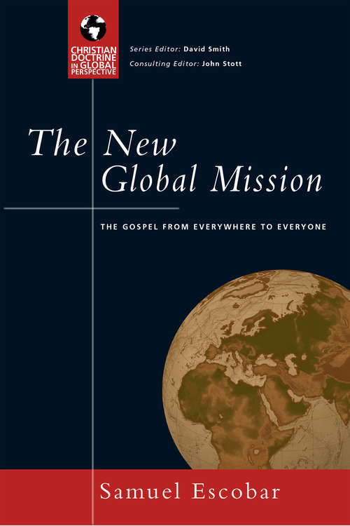 Book cover of The New Global Mission: The Gospel from Everywhere to Everyone (Christian Doctrine In Global Perspective Ser.)