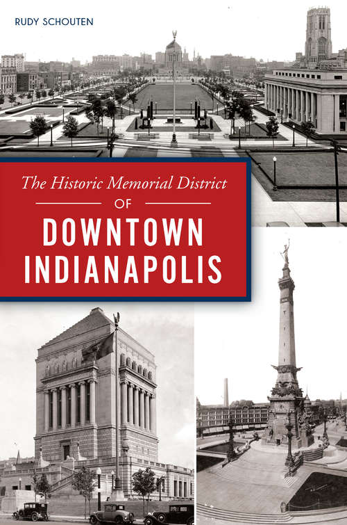 Book cover of The Historic Memorial District of Downtown Indianapolis