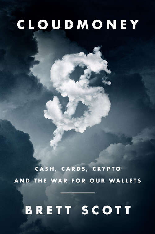 Book cover of Cloudmoney: Cash, Cards, Crypto, and the War for Our Wallets
