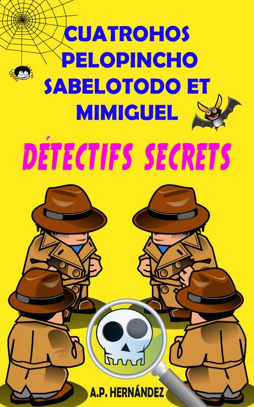 Book cover of Cuatrohos, Pelopincho, Sabelotodo et Mimiguel. Détectifs Secrets: Roman pour enfants/adolescents - Livre de suspense/Humour. Lecture de 8-9 a 11-12 ans.