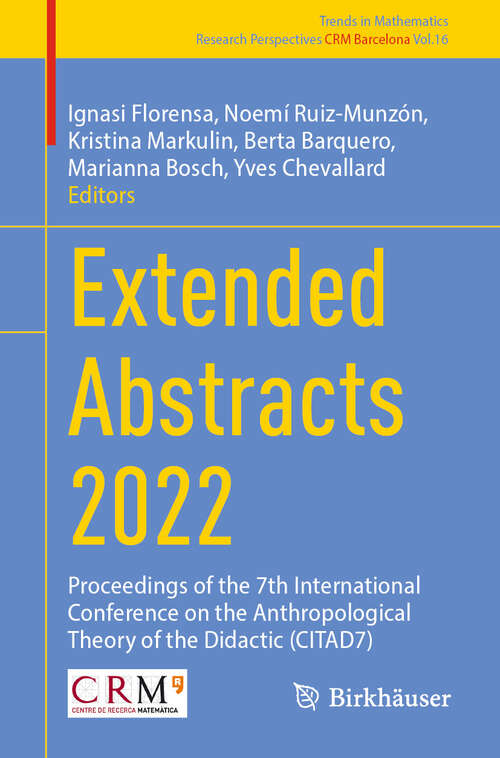 Book cover of Extended Abstracts 2022: Proceedings of the 7th International Conference on the Anthropological Theory of the Didactic (CITAD7) (2024) (Trends in Mathematics #16)