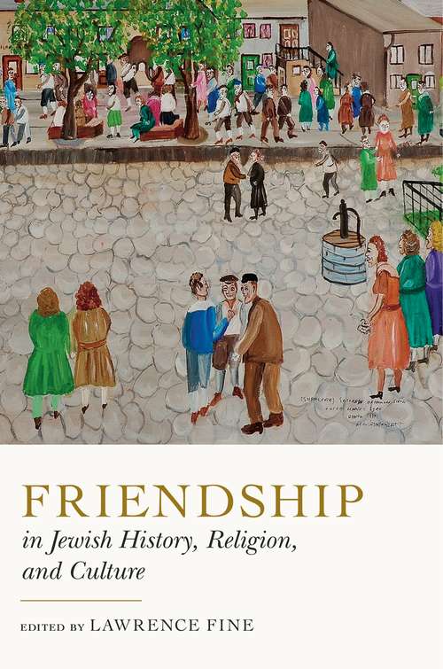 Book cover of Friendship in Jewish History, Religion, and Culture (Dimyonot: Jews and the Cultural Imagination #12)