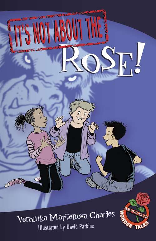 Book cover of It's Not about the Rose! (Easy-to-Read Wonder Tales)