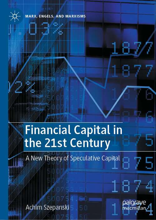 Book cover of Financial Capital in the 21st Century: A New Theory of Speculative Capital (1st ed. 2022) (Marx, Engels, and Marxisms)