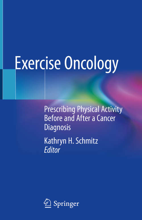 Book cover of Exercise Oncology: Prescribing Physical Activity Before and After a Cancer Diagnosis (1st ed. 2020)