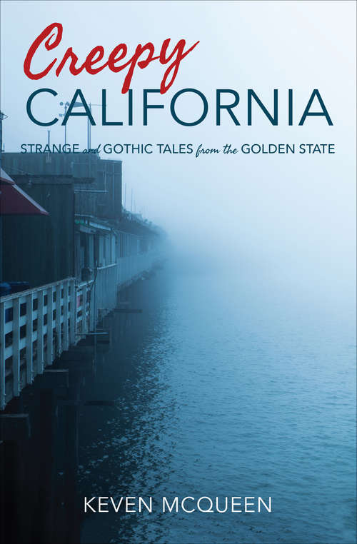 Book cover of Creepy California: Strange and Gothic Tales from the Golden State