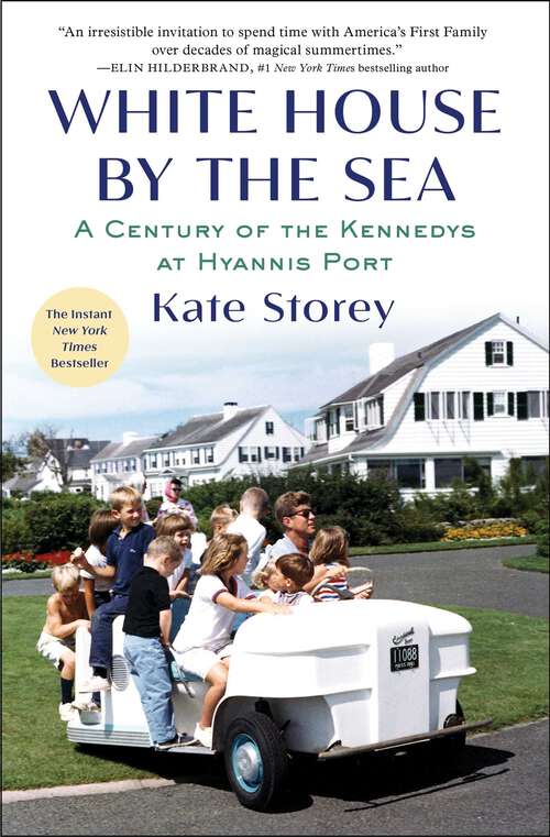 Book cover of White House by the Sea: A Century of the Kennedys at Hyannis Port