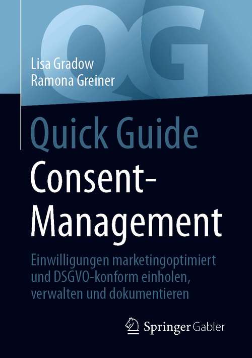 Book cover of Quick Guide Consent-Management: Einwilligungen marketingoptimiert und DSGVO-konform einholen, verwalten und dokumentieren (1. Aufl. 2021) (Quick Guide)