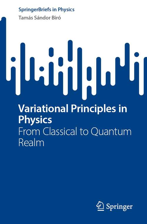 Book cover of Variational Principles in Physics: From Classical to Quantum Realm (1st ed. 2023) (SpringerBriefs in Physics)