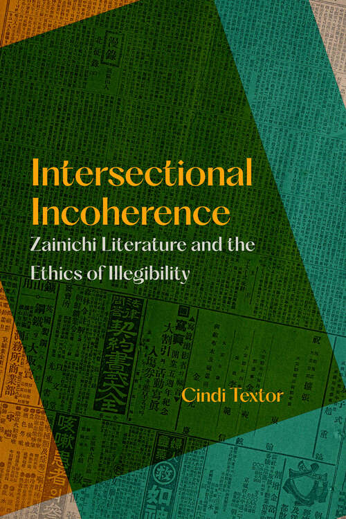 Book cover of Intersectional Incoherence: Zainichi Literature and the Ethics of Illegibility (Global Korea #5)