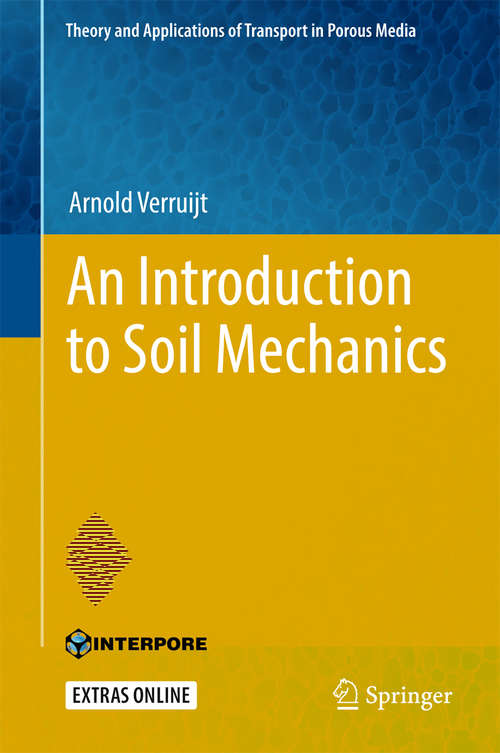 Book cover of An Introduction to Soil Mechanics (Theory and Applications of Transport in Porous Media #30)