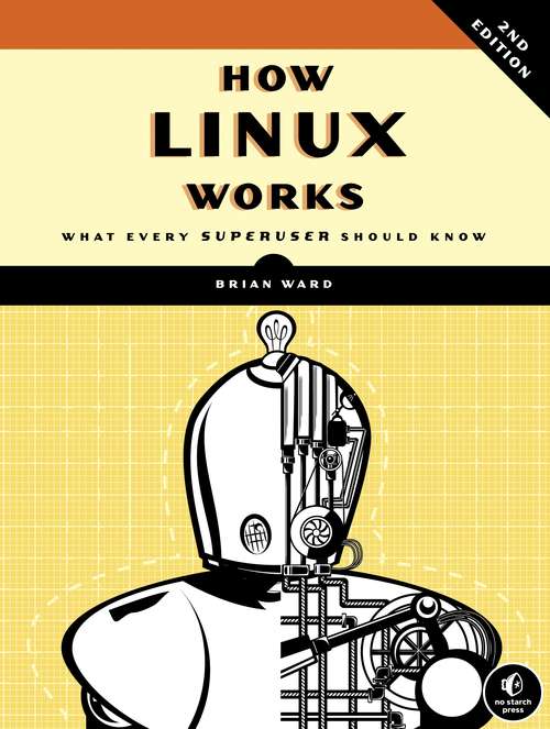 Book cover of How Linux Works, 2nd Edition: What Every Superuser Should Know