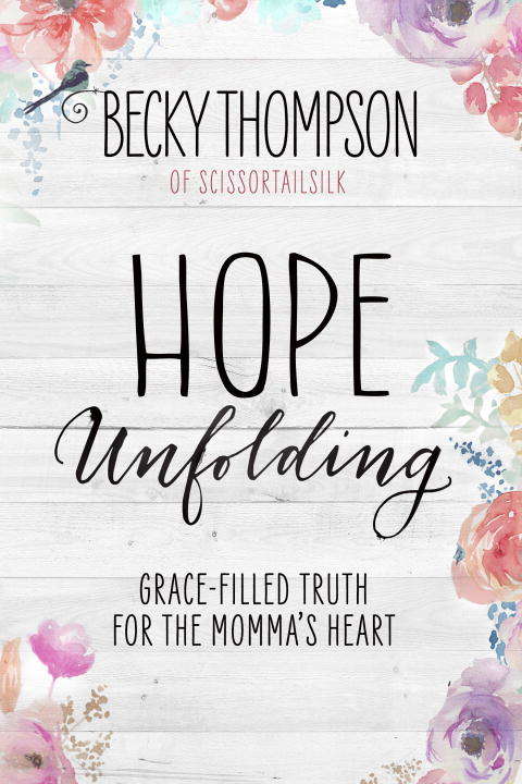 Book cover of Hope Unfolding: Grace-Filled Truth for the Momma's Heart