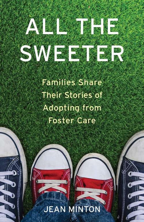 Book cover of All the Sweeter: Families Share Their Stories of Adopting from Foster Care