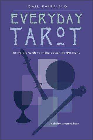 Book cover of Everyday Tarot: Using the Cards to Make Better Life Decisions (Third Edition)
