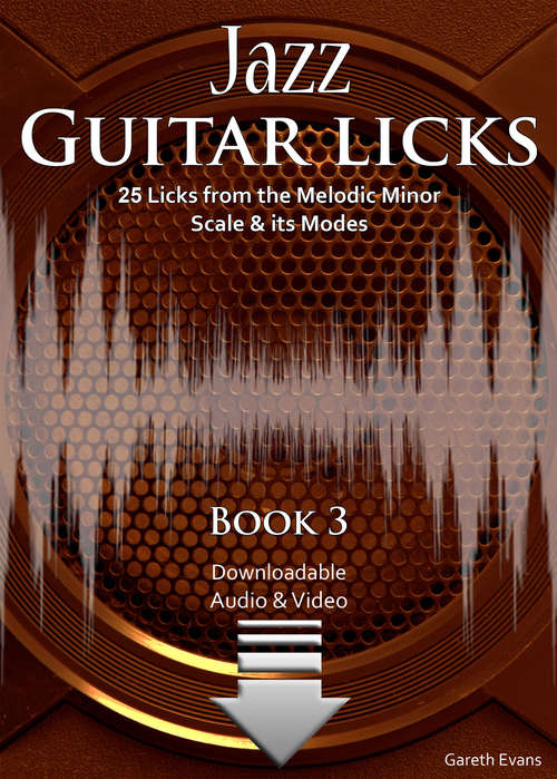 Book cover of Jazz Guitar Licks: 25 Licks from the Melodic Minor Scale & its Modes with Audio & Video (Jazz Guitar Licks #3)
