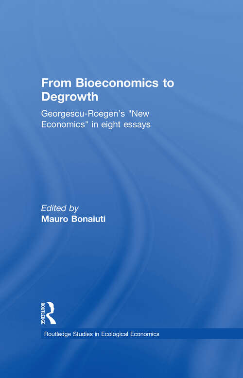 Book cover of From Bioeconomics to Degrowth: Georgescu-Roegen's 'New Economics' in Eight Essays (Routledge Studies In Ecological Economics Ser. #11)