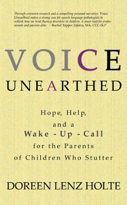 Book cover of Voice Unearthed: Hope, Help and a Wake-up Call for the Parents of Children Who Stutter