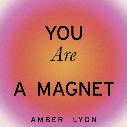 Book cover of You Are a Magnet: Guiding Principles for a Magnetic and Joyful Life