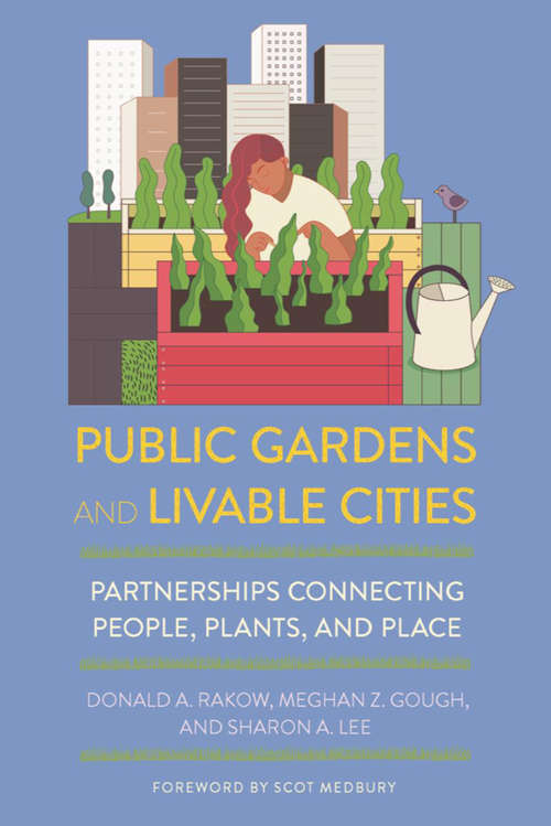 Book cover of Public Gardens and Livable Cities: Partnerships Connecting People, Plants, and Place
