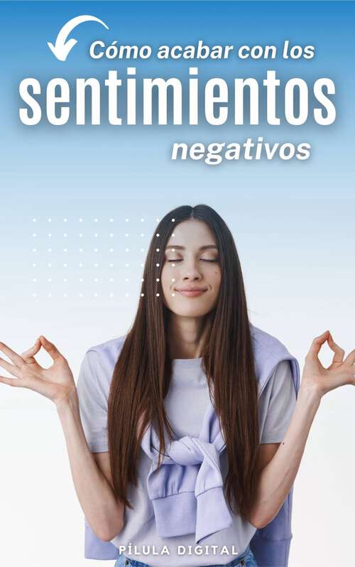 Book cover of Cómo acabar con los sentimientos negativos