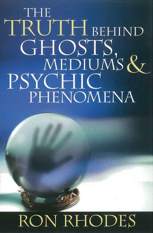 Book cover of The Truth Behind Ghosts, Mediums, and Psychic Phenomena