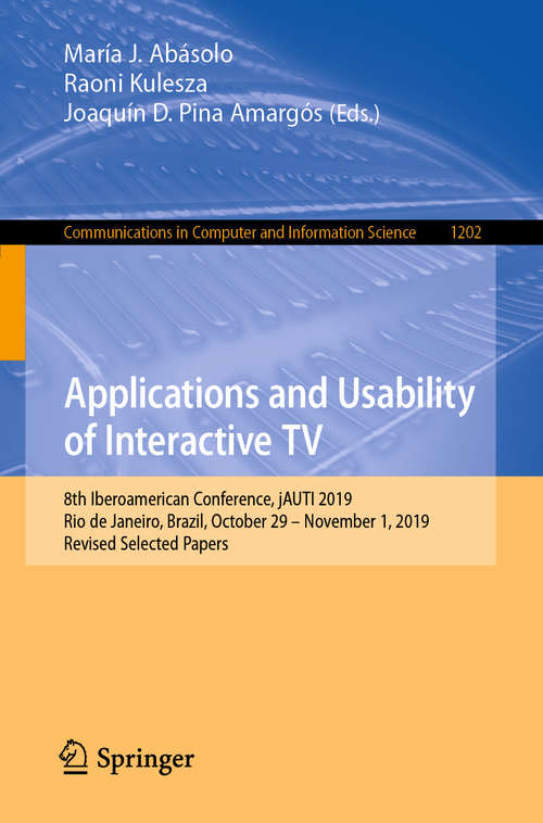 Book cover of Applications and Usability of Interactive TV: 8th Iberoamerican Conference, jAUTI 2019, Rio de Janeiro, Brazil, October 29–November 1, 2019, Revised Selected Papers (1st ed. 2020) (Communications in Computer and Information Science #1202)