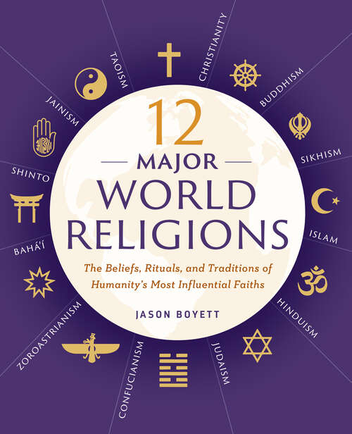 Book cover of 12 Major World Religions: The Beliefs, Rituals, and Traditions of Humanity's Most Influential Faiths