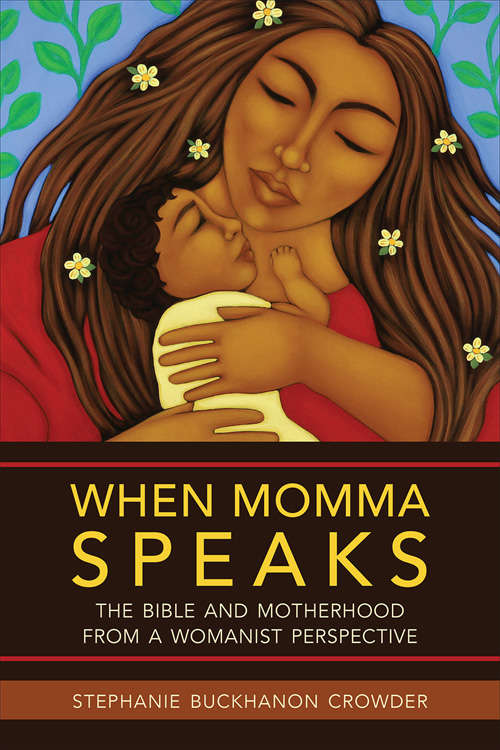 Book cover of When Momma Speaks: The Bible And Motherhood From A Womanist Perspective