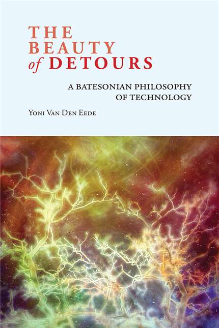 Book cover of The Beauty of Detours: A Batesonian Philosophy of Technology