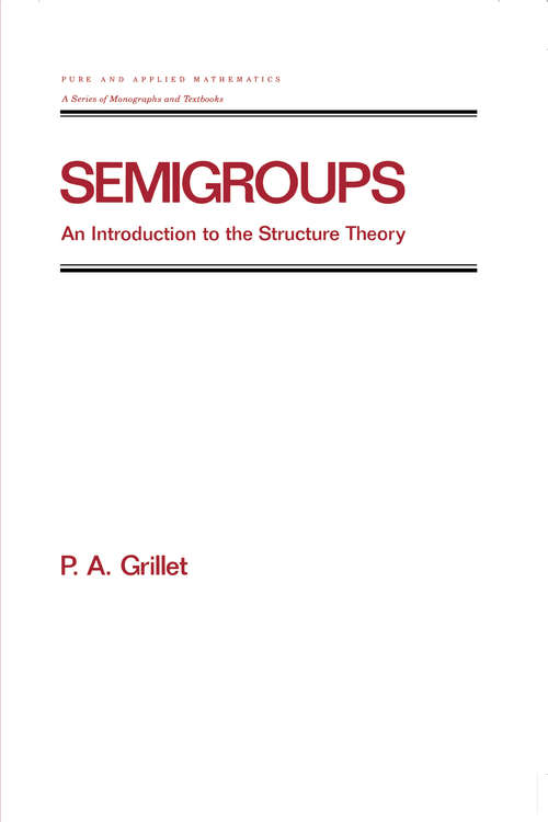 Book cover of Semigroups: An Introduction to the Structure Theory (1) (Chapman & Hall/CRC Pure and Applied Mathematics)