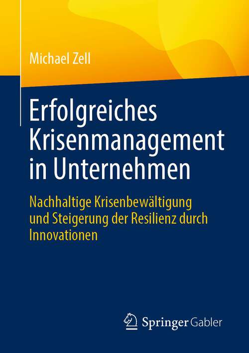 Book cover of Erfolgreiches Krisenmanagement in Unternehmen: Nachhaltige Krisenbewältigung und Steigerung der Resilienz durch Innovationen (1. Aufl. 2023)