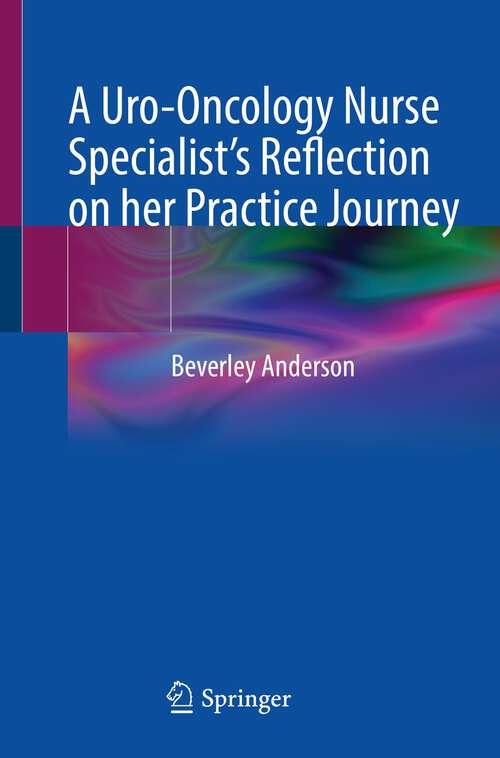 Book cover of A Uro-Oncology Nurse Specialist’s Reflection on her Practice Journey (1st ed. 2022)