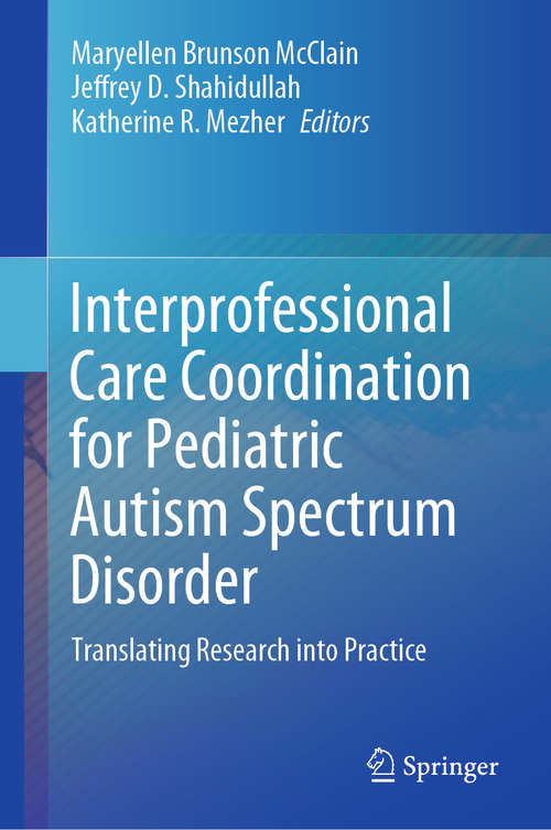 Book cover of Interprofessional Care Coordination for Pediatric Autism Spectrum Disorder: Translating Research into Practice (1st ed. 2020)