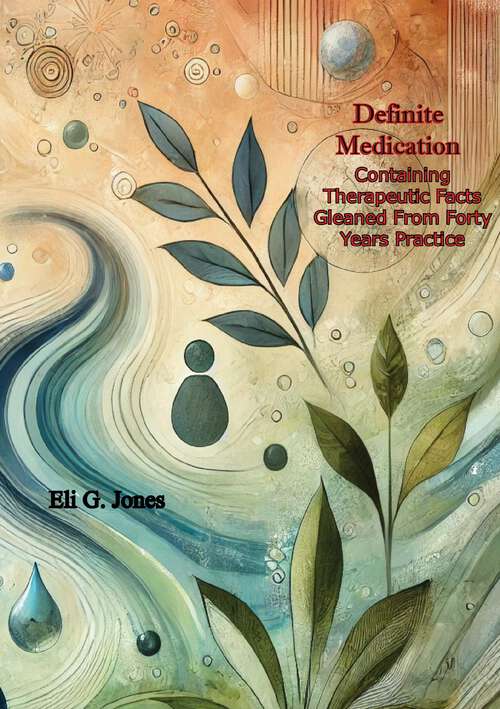 Book cover of Definite Medication: Containing Therapeutic Facts Gleaned From Forty Years Practice (classic Reprint)