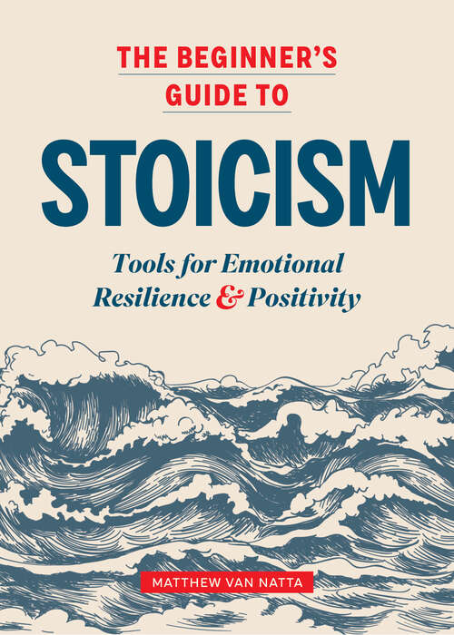 Book cover of The Beginner's Guide to Stoicism: Tools for Emotional Resilience and Positivity