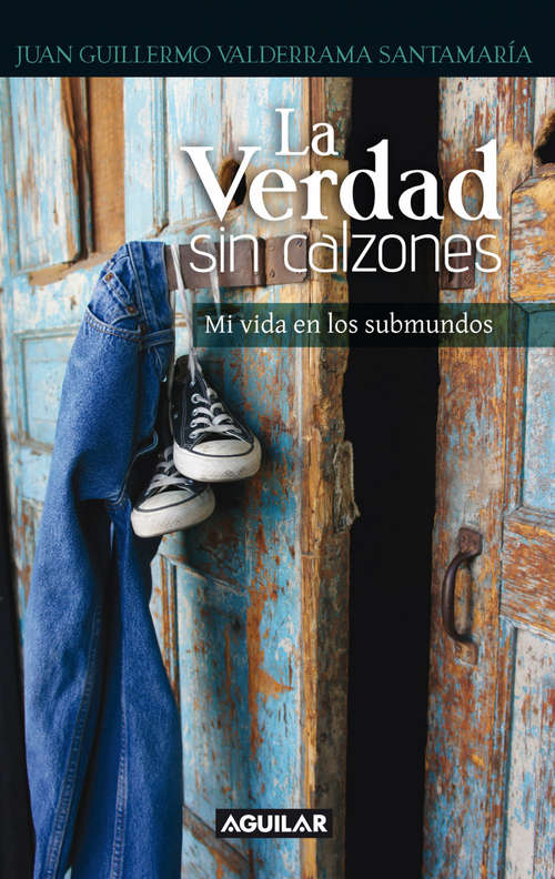 Book cover of La verdad sin calzones. Mi vida en los submundos