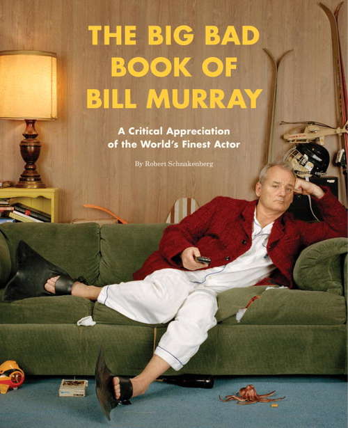 Book cover of The Big Bad Book of Bill Murray: A Critical Appreciation of the World's Finest Actor