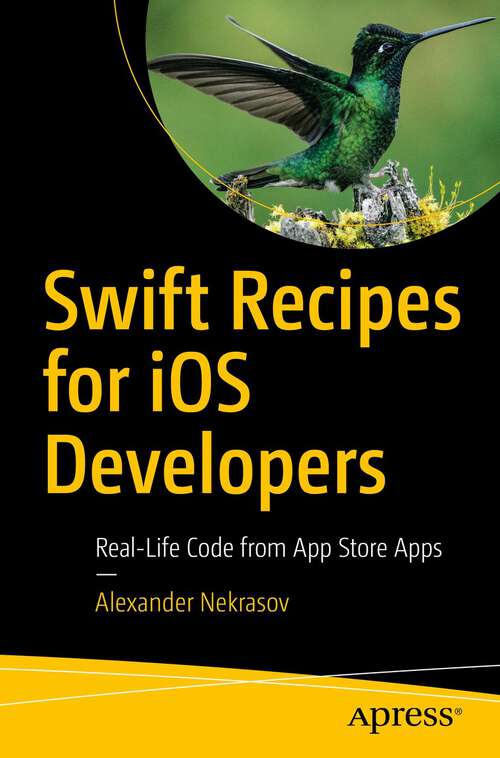 Book cover of Swift Recipes for iOS Developers: Real-Life Code from App Store Apps (1st ed.)