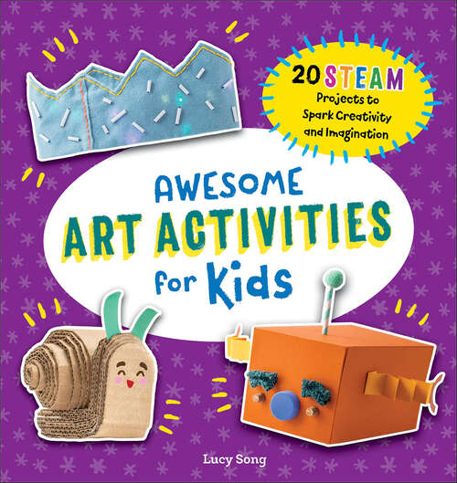 Book cover of Awesome Art Activities for Kids: 20 STEAM Projects to Spark Creativity and Imagination (Awesome STEAM Activities for Kids)