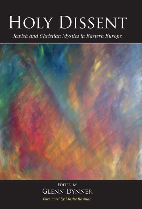 Book cover of Holy Dissent: Jewish and Christian Mystics in Eastern Europe