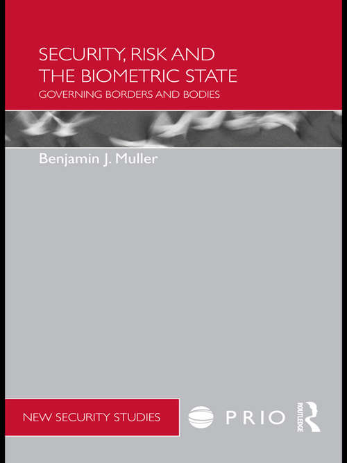 Book cover of Security, Risk and the Biometric State: Governing Borders and Bodies (PRIO New Security Studies)